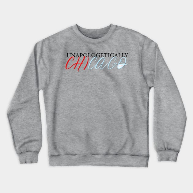 Unapologetically Chicago Crewneck Sweatshirt by GdotArroyo